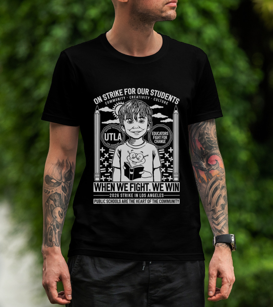 On Strike For Our Students Community Creativity When We Fight We Win United Teachers Los Angeles 2023 T-Shirt