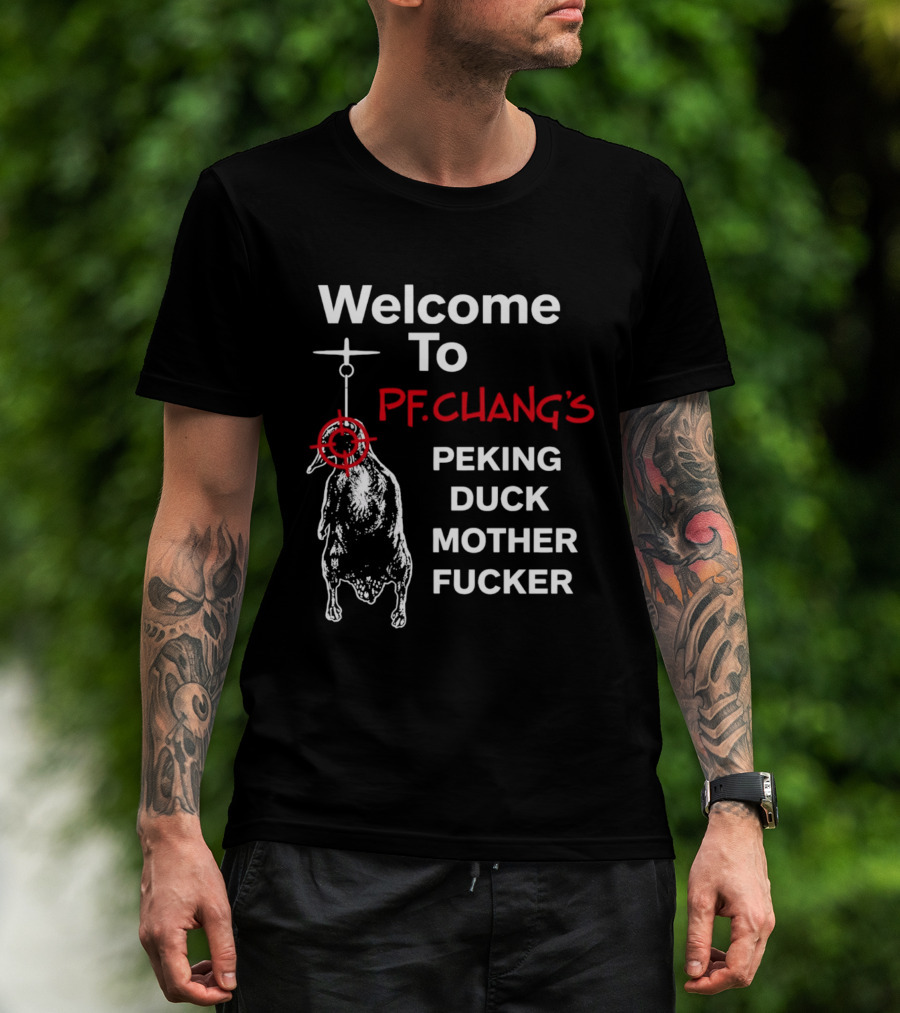 Welcome To Pf.Chang's Peking Duck Mother Fucker T-Shirt