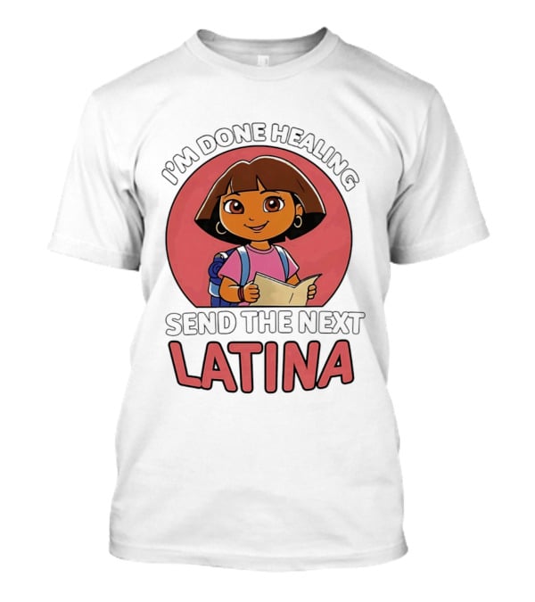 I'm Done Healing Send The Next Latina Cartoon T-Shirt