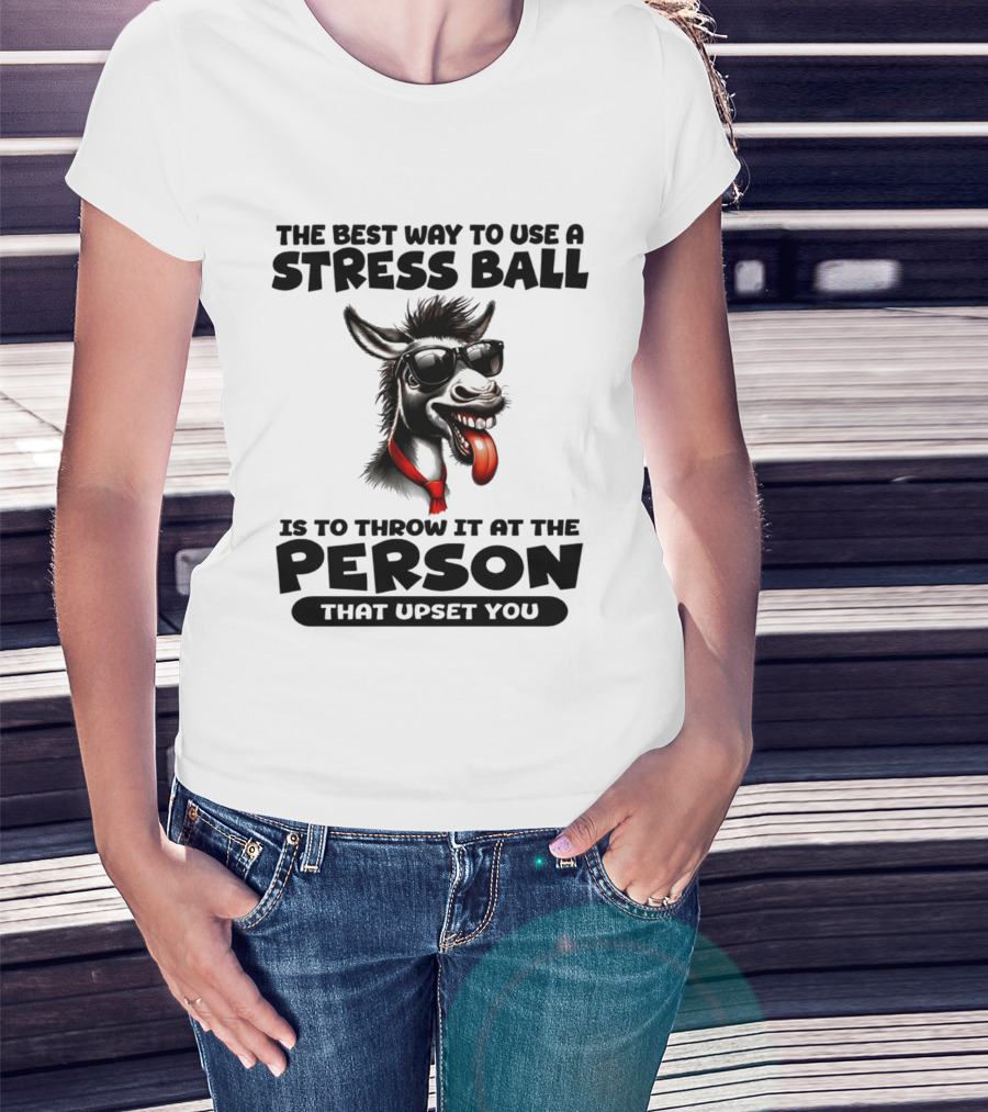 The Best Way To Use A Stress Ball Donkey Throw At Person That Upset You T-Shirt