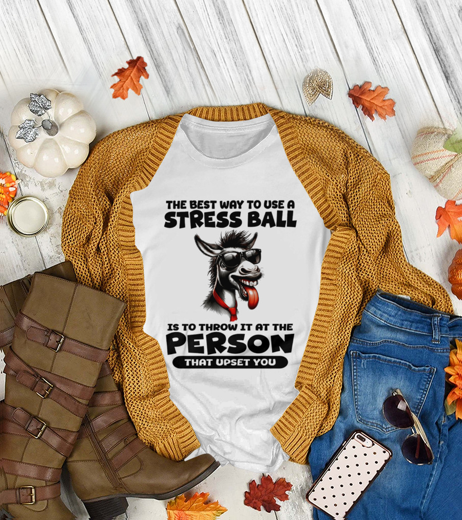 The Best Way to Use a Stress Ball Donkey Throw at Person That Upset You T-Shirt
