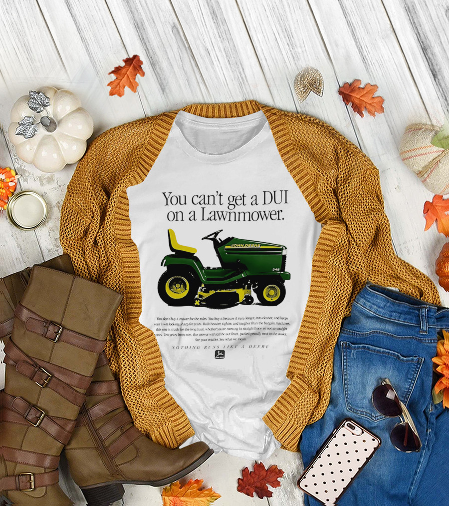 You Can't Get a DUI on a Lawnmower Nothing Runs Like a Deere John Deere 345 T-Shirt