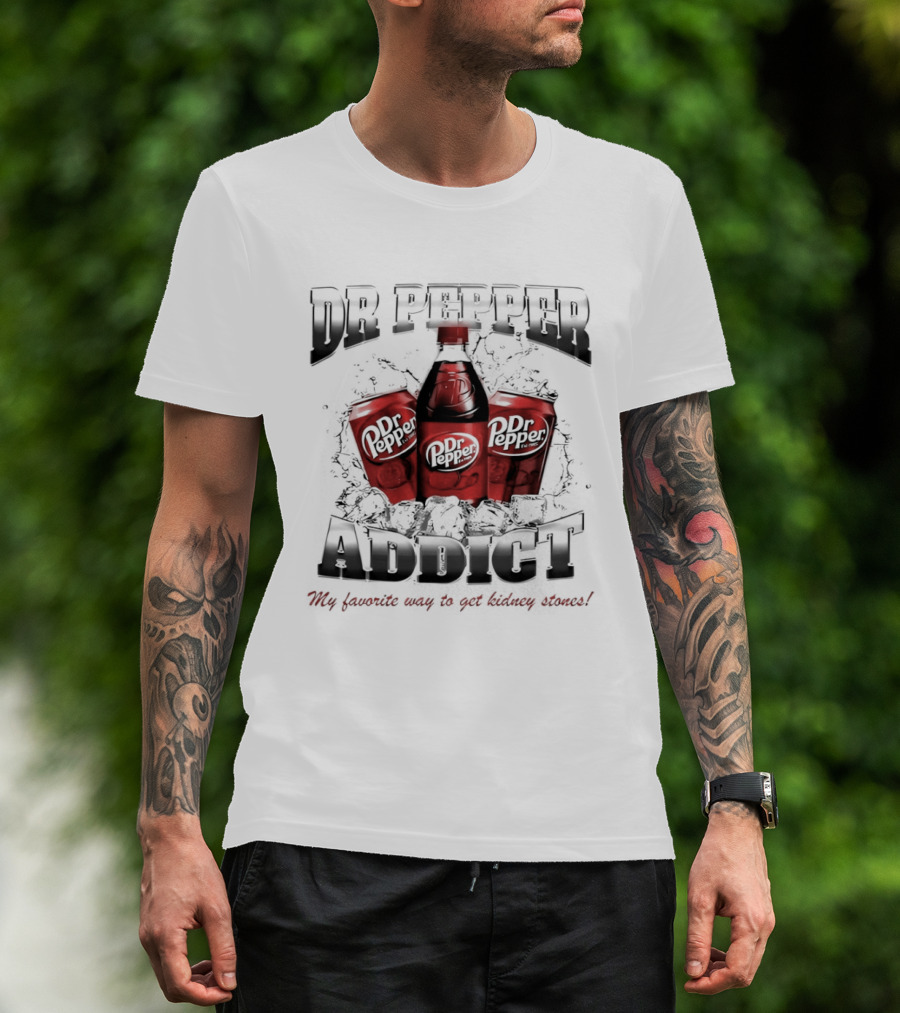 Dr Pepper Addict Favorite Way To Get Kidney Stones T-Shirt