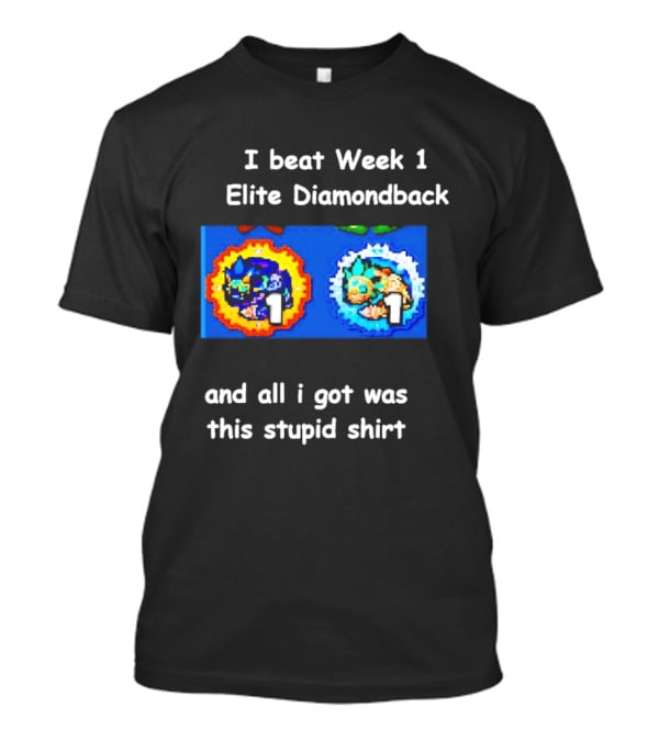 I Beat Week 1 Elite Diamondback This Stupid T-Shirt