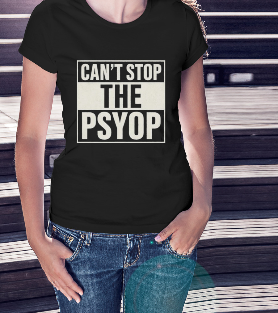 Can't Stop The Psyop T-Shirt