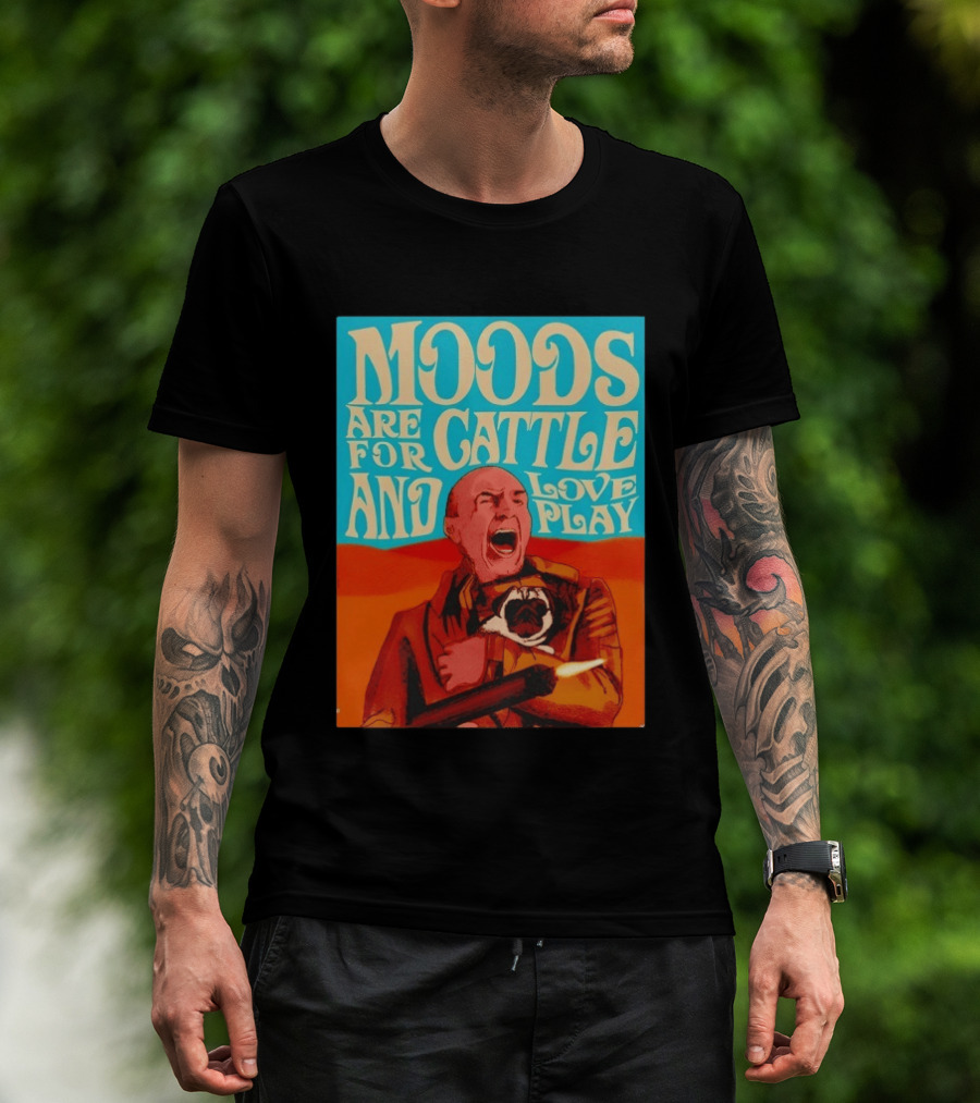 Moods Are For Cattle And Loveplay Gurney Halleck Dune T-Shirt
