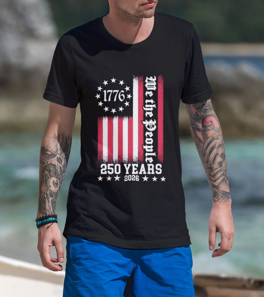 We The People 250 Years America Independence Day 1776 2026 Flag Stars And Stripes T-Shirt