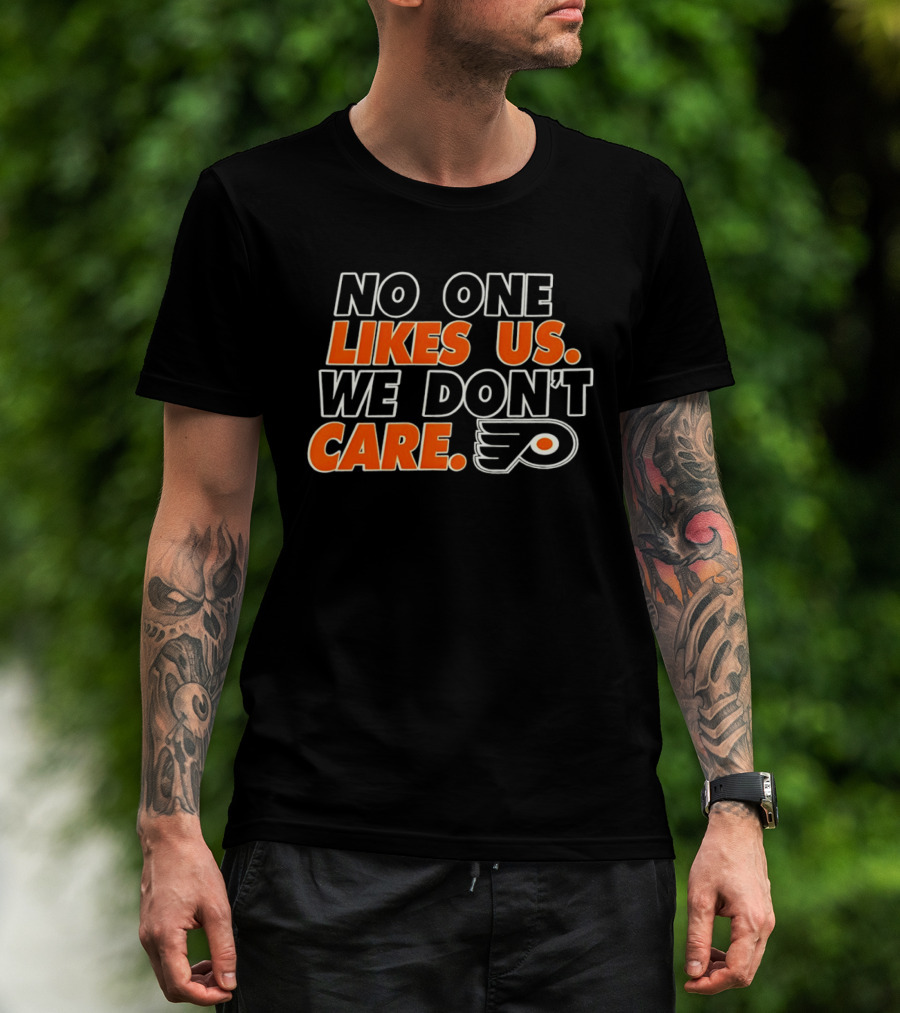 No One Likes Us We Don't Care Philadelphia Flyers Hockey Fan T-Shirt