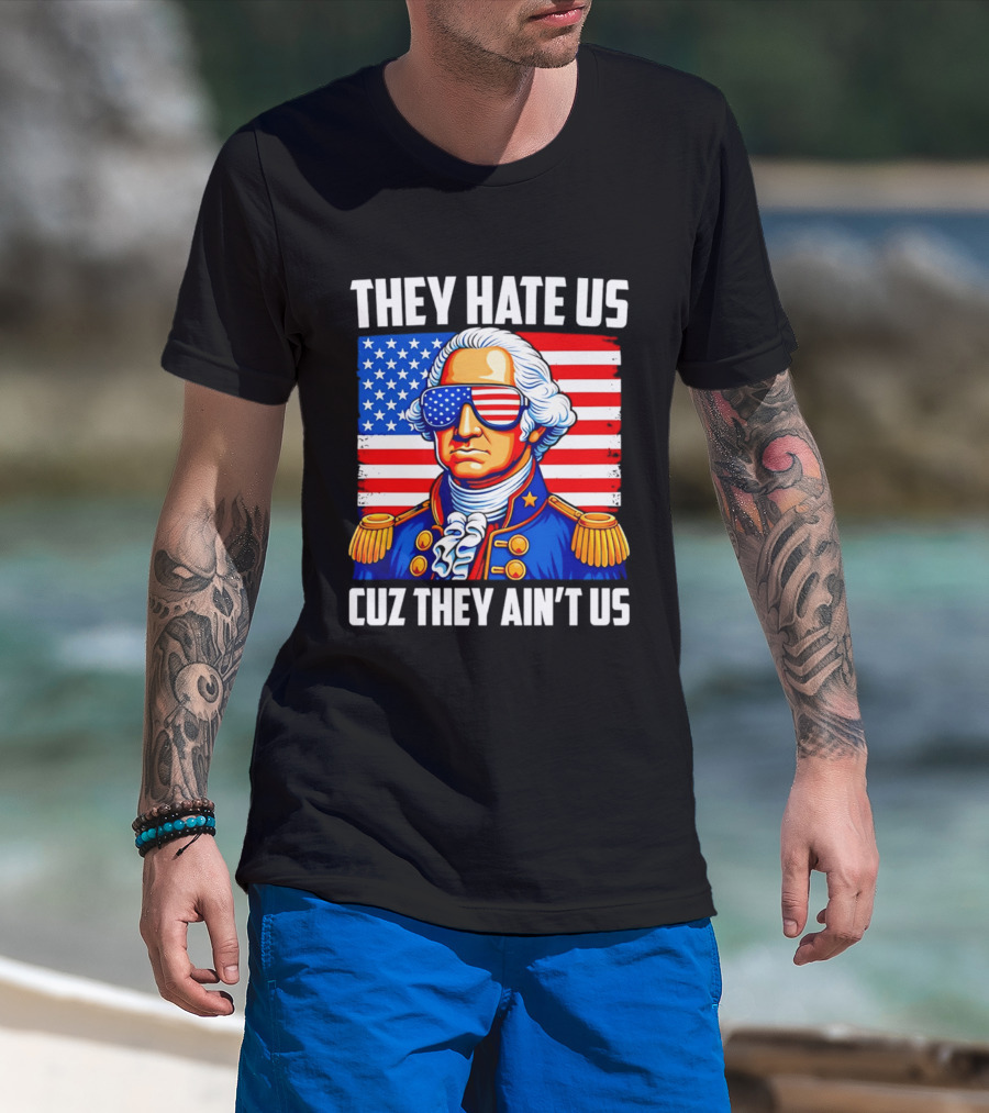 They Hate Us Cuz They Ain't Us Patriotic George Washington USA Sunglasses T-Shirt