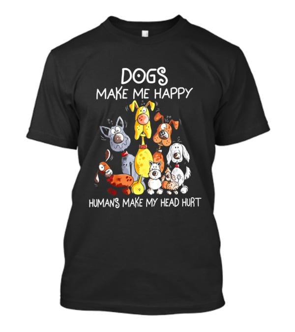 Dogs Make Me Happy Humans Make My Head Hurt Cartoon Dogs T-Shirt