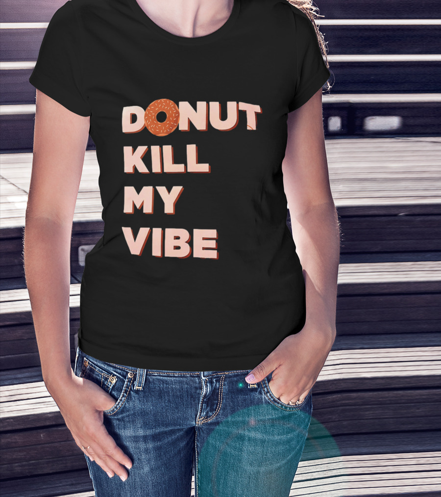 Donut Kill My Vibe Funny Sprinkles Lettering T-Shirt