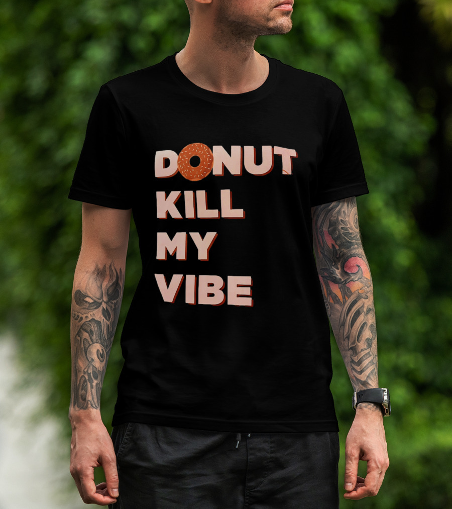 Donut Kill My Vibe Funny Sprinkles Lettering T-Shirt