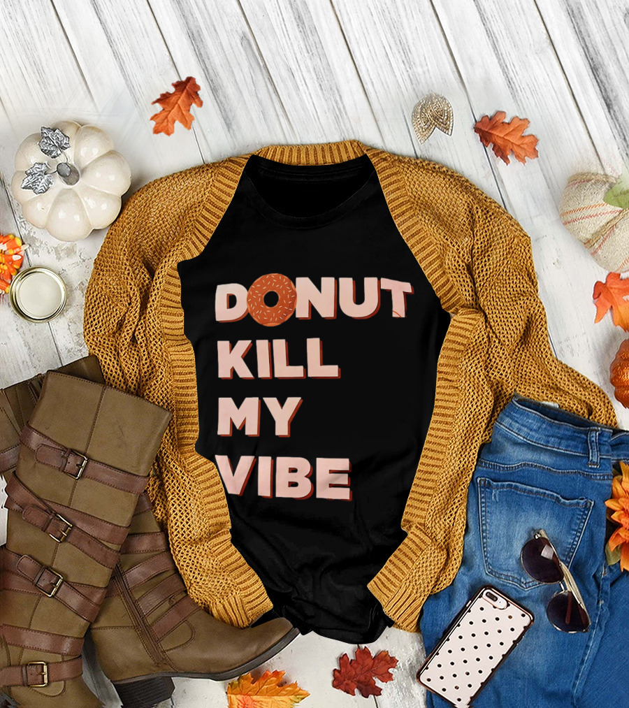 Donut Kill My Vibe Funny Sprinkles Lettering T-Shirt