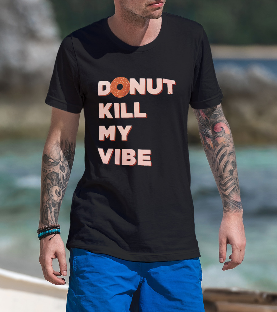 Donut Kill My Vibe Funny Sprinkles Lettering T-Shirt