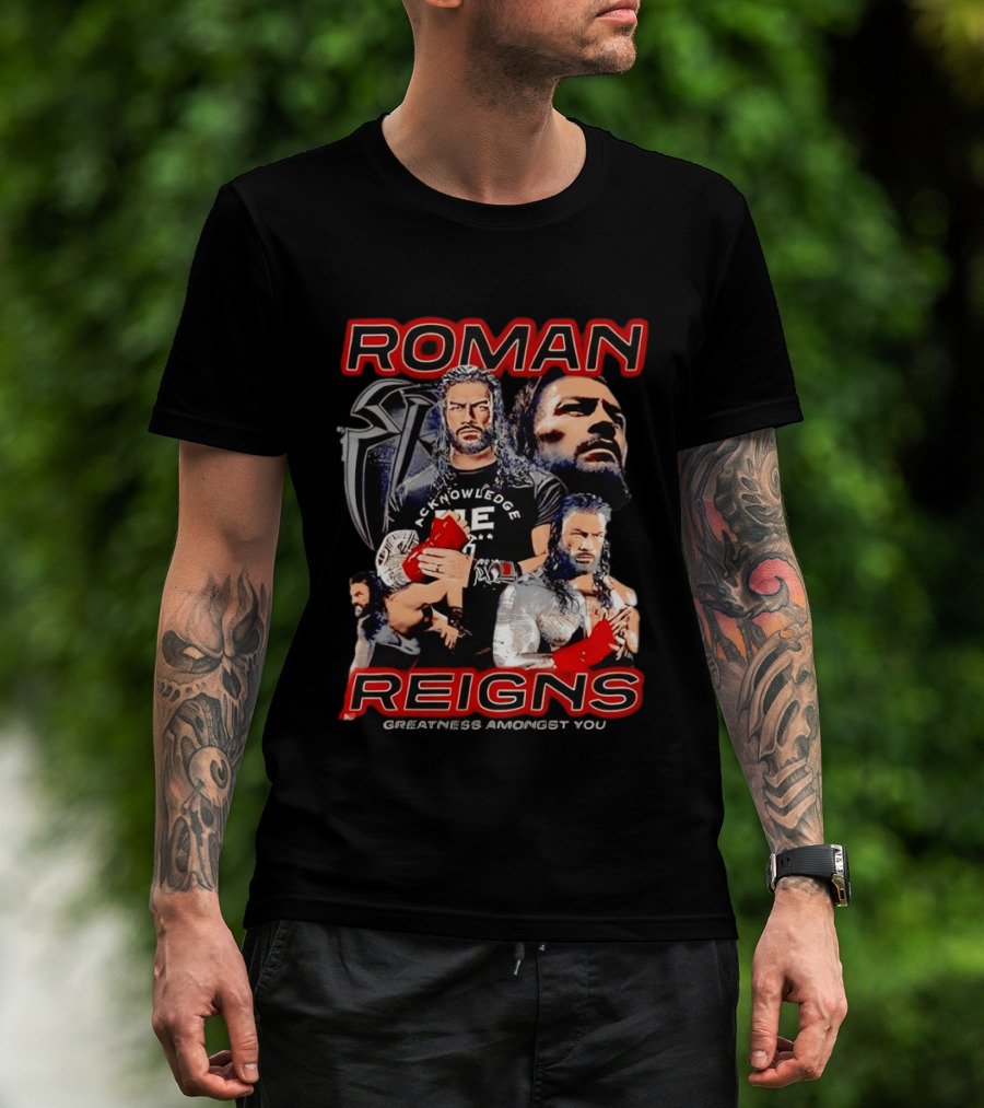 Roman Reigns Acknowledge Greatness Amongst You T-Shirt