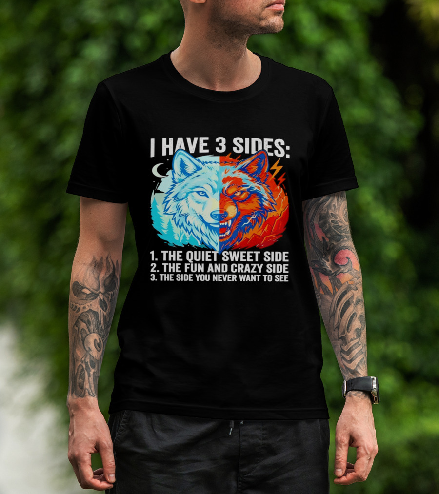 I Have 3 Sides The Quiet Sweet Fun Crazy Side You Never Want To See Wolf T-Shirt