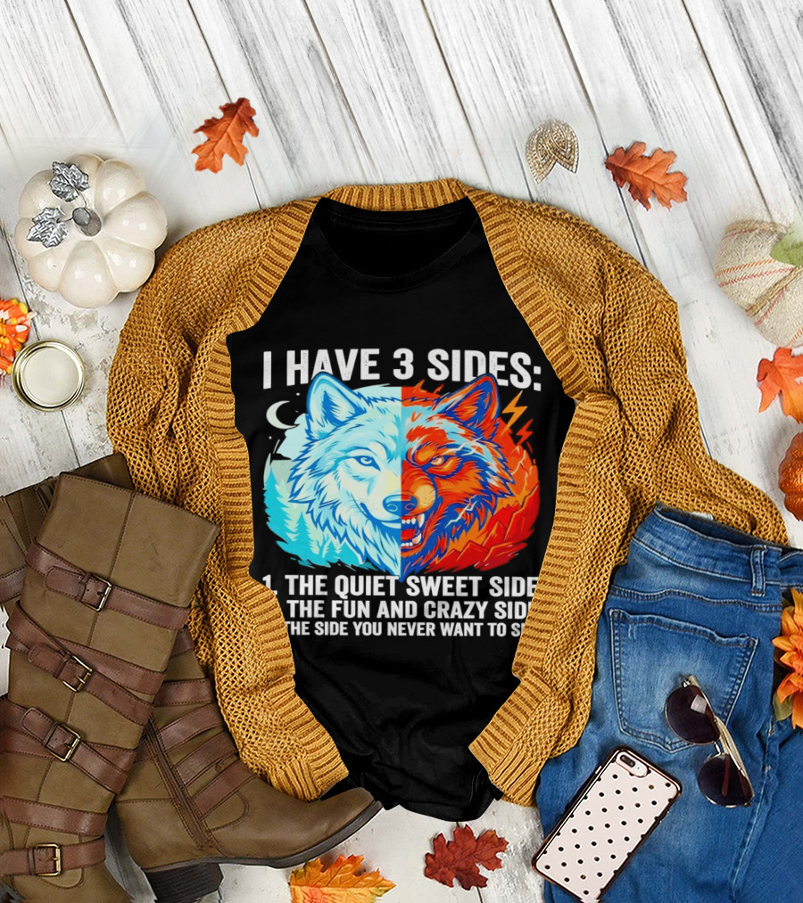 I Have 3 Sides The Quiet Sweet Fun Crazy Side You Never Want to See Wolf T-Shirt