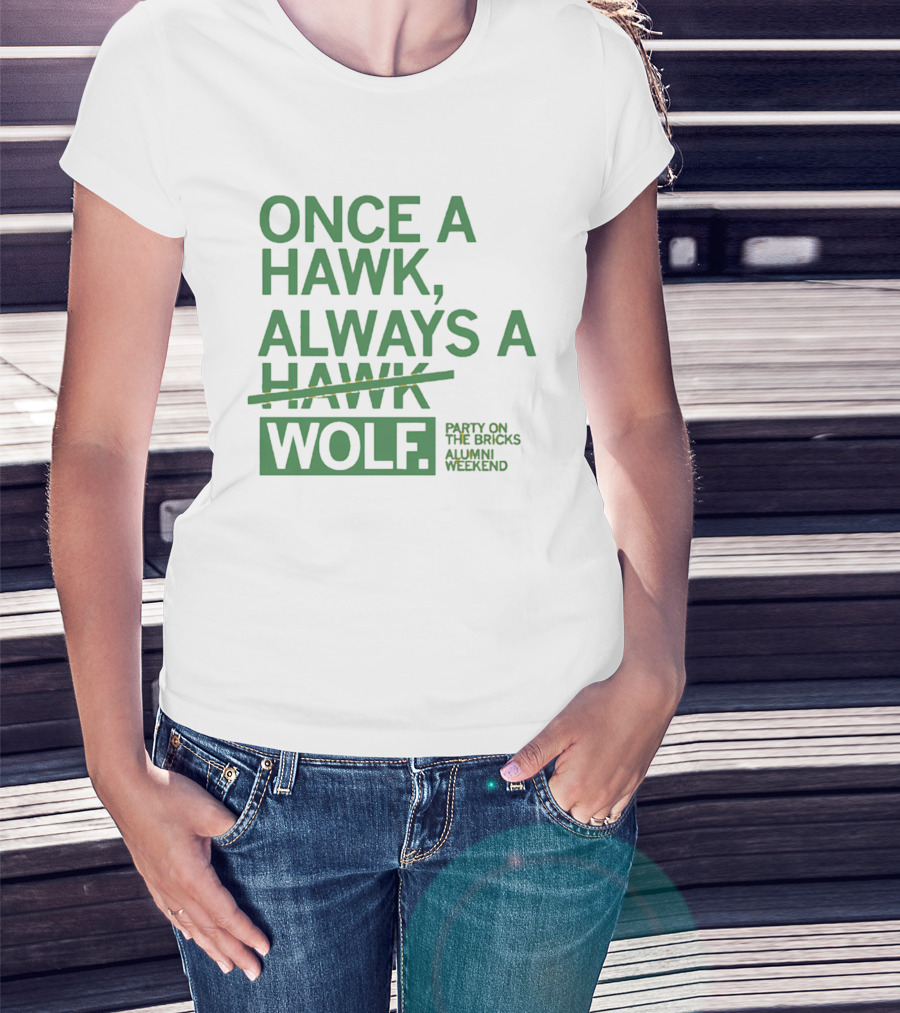 Once A Hawk Always A Wolf Party On The Bricks Alumni Weekend T-Shirt