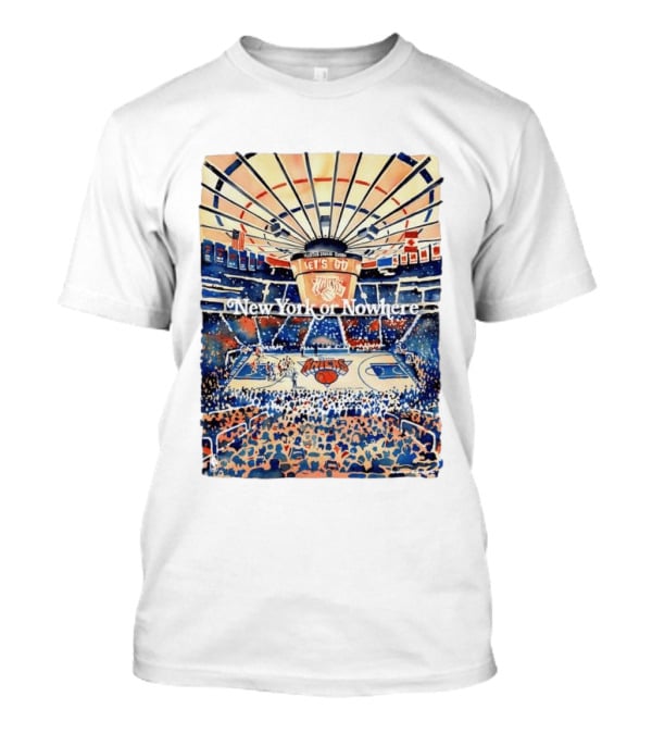 New York Knicks NBA Madison Square Garden Let's Go New York Or Nowhere T-Shirt
