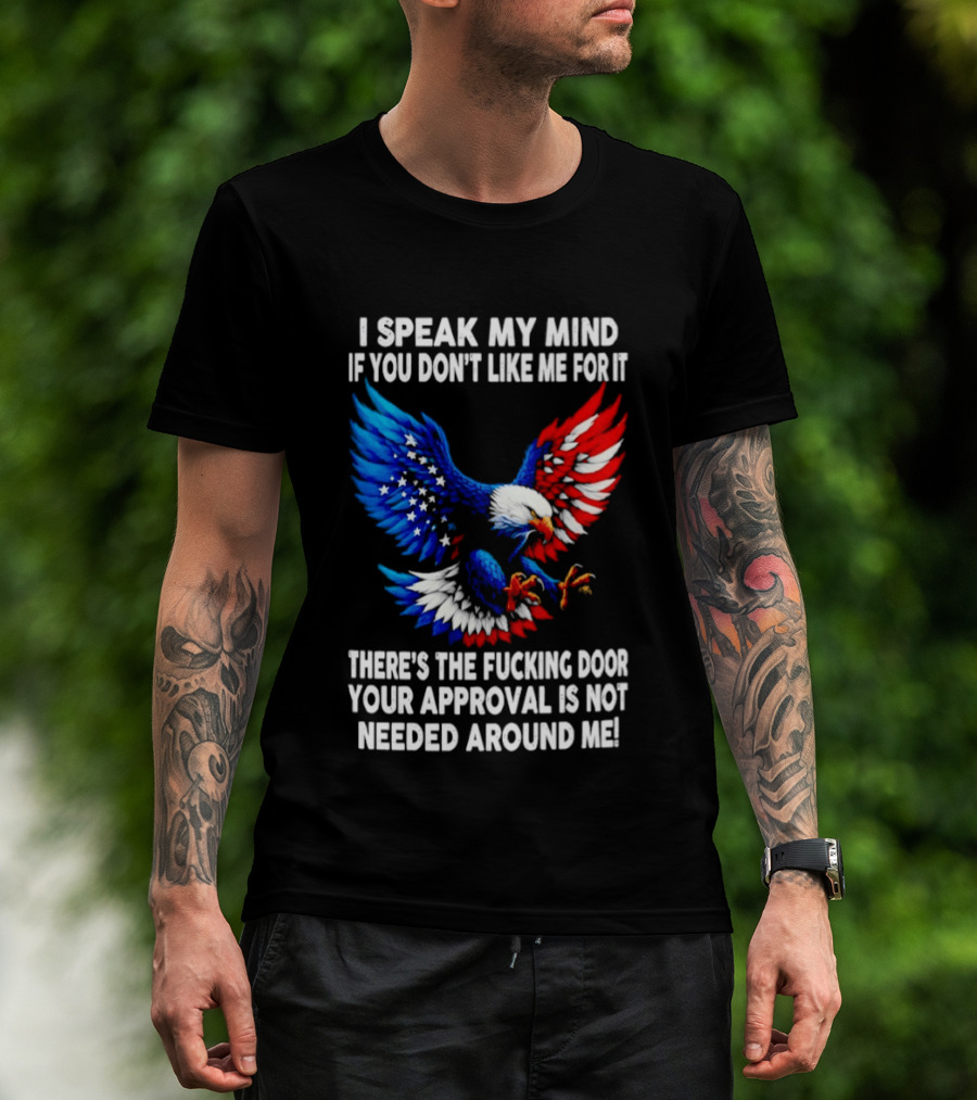 I Speak My Mind American Eagle Your Approval Is Not Needed Around Me T-Shirt