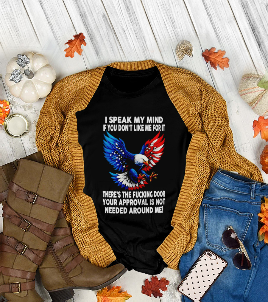 I Speak My Mind American Eagle Your Approval Is Not Needed Around Me T-Shirt