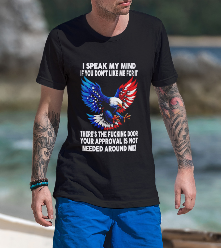 I Speak My Mind American Eagle Your Approval Is Not Needed Around Me T-Shirt