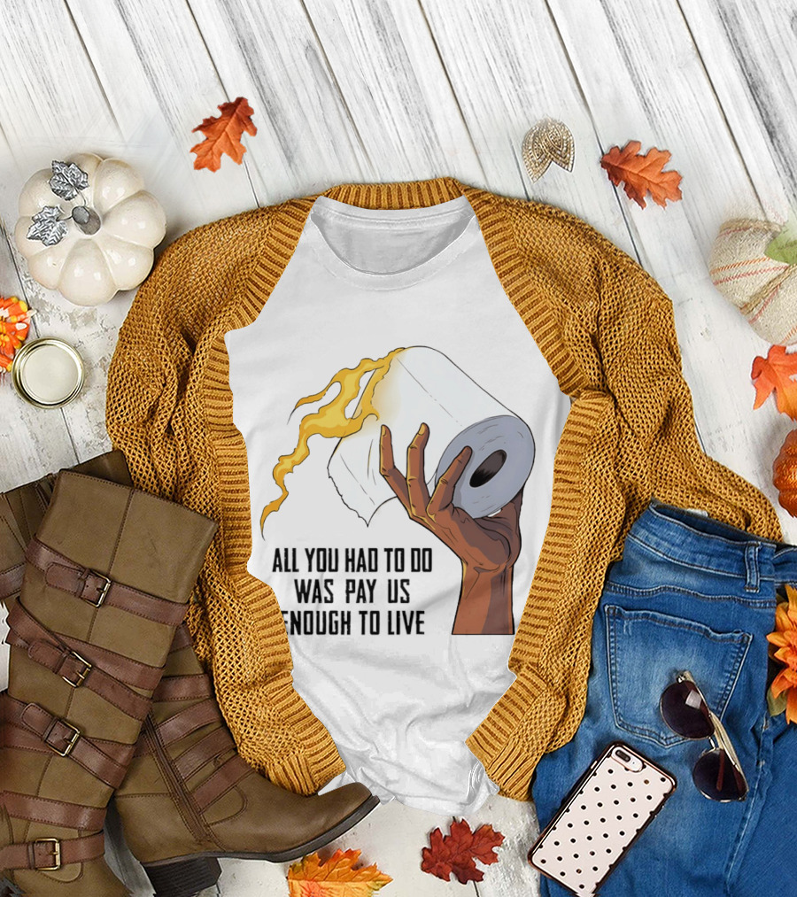 All You Had to Do Was Pay Us Enough to Live Fire Toilet Paper Hand Flame T-Shirt