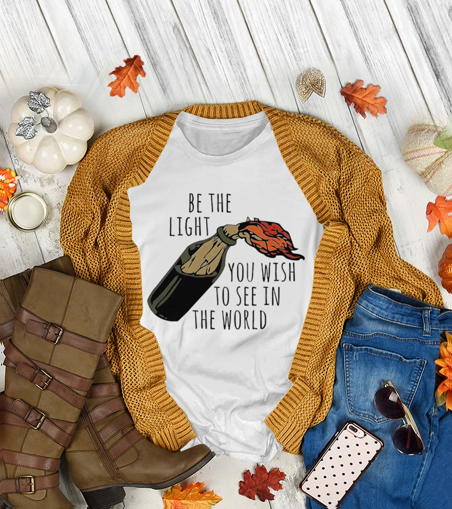 Be the Light You Wish to See in the World Molotov Cocktail T-Shirt