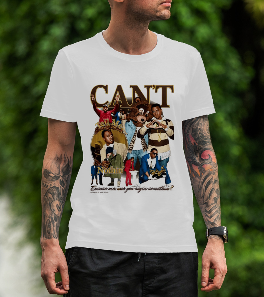 CAN'T Tell Me Nothin T-Shirt