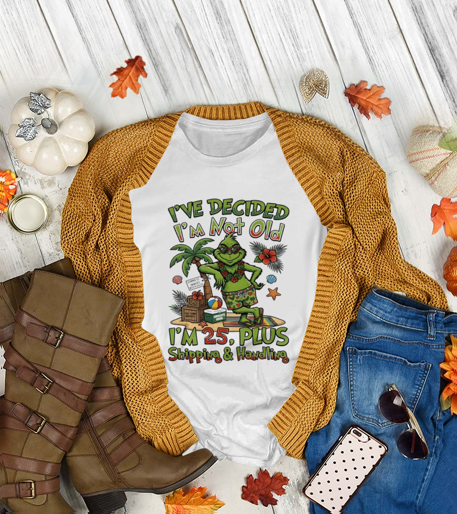 I've Decided I'm Not Old Grinch I'm 25 Plus Shipping and Handling Tropical Hawaii T-Shirt