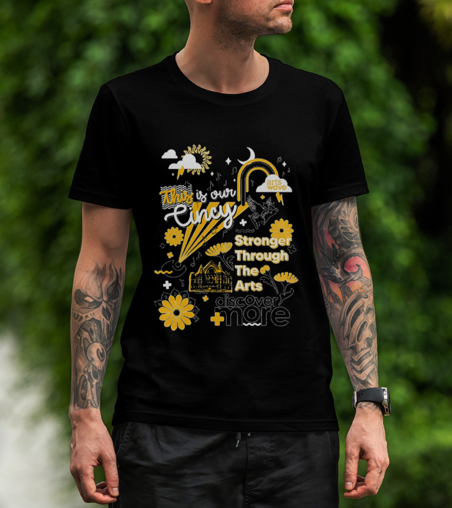 This Is Our Cincy Arts Wave Stronger Through The Arts Discover More T-Shirt