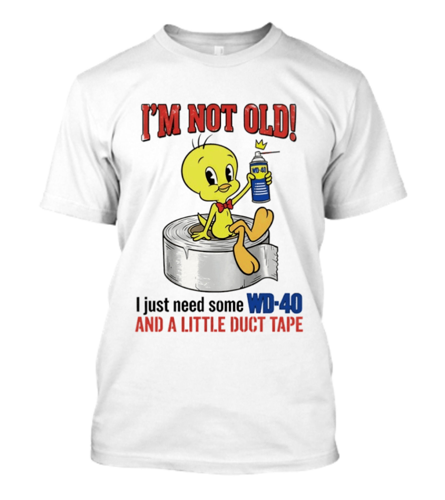 Tweety Bird I'm Not Old I Just Need Some WD 40 And A Little Duct Tape T-Shirt