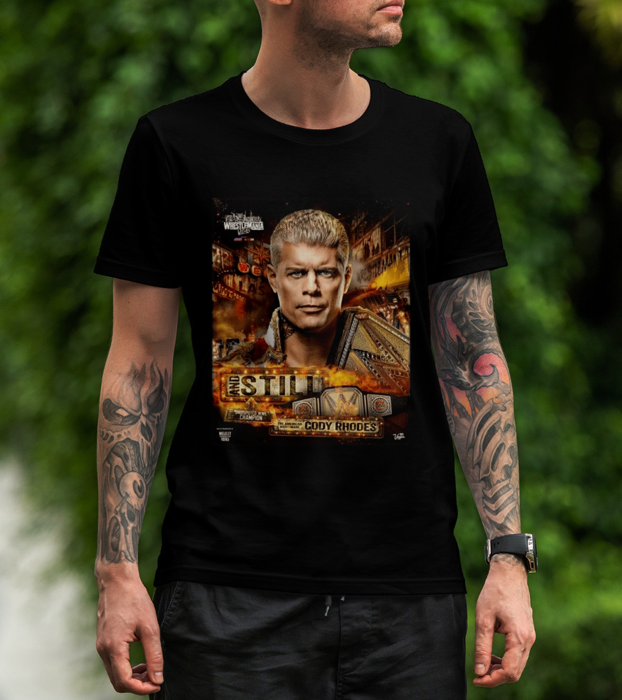 And Still Undisputed WWE Champion Cody Rhodes WrestleMania 42 T-Shirt