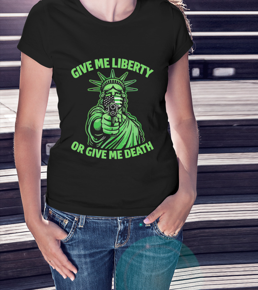 Give Me Liberty Or Give Me Death Statue Of Liberty Holding Gun T-Shirt