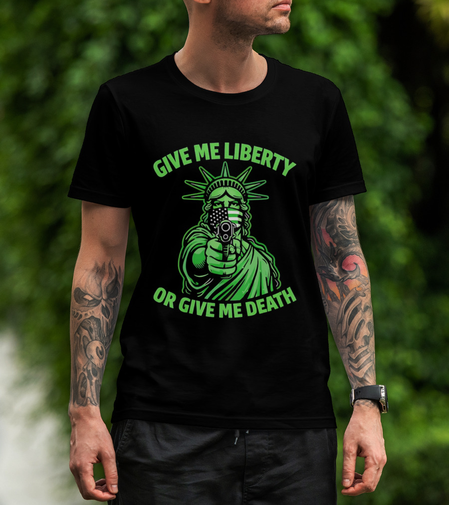 Give Me Liberty Or Give Me Death Statue Of Liberty Holding Gun T-Shirt