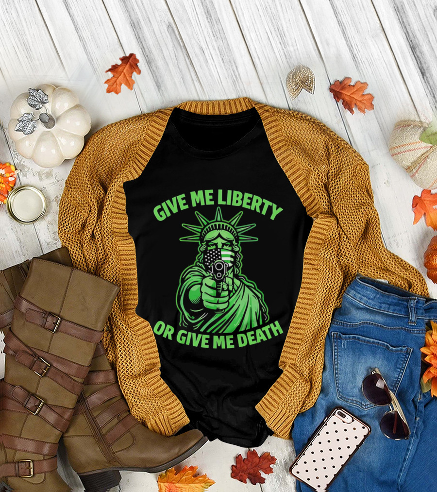Give Me Liberty Or Give Me Death Statue of Liberty Holding Gun T-Shirt