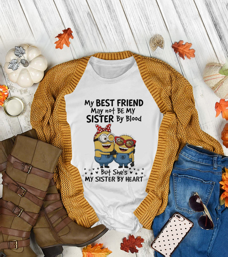 Minion My Best Friend May Not Be My Sister By Blood But She's My Sister By Heart T-Shirt