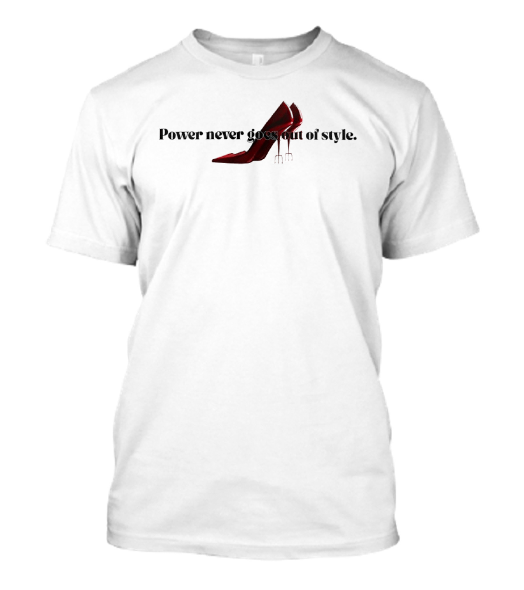 Power Never Goes Out Of Style The Devil Wears Prada High Heel Trident T-Shirt