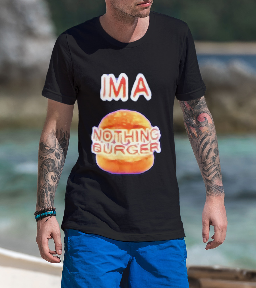 IMA Nothing Burger Funny Meme Phrase T-Shirt