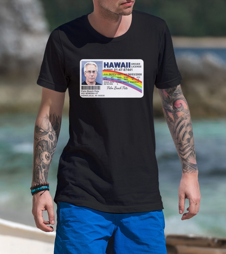 Palm Beach Pete Hawaii Driver License Sarcastic Jeffrey Epstein T-Shirt