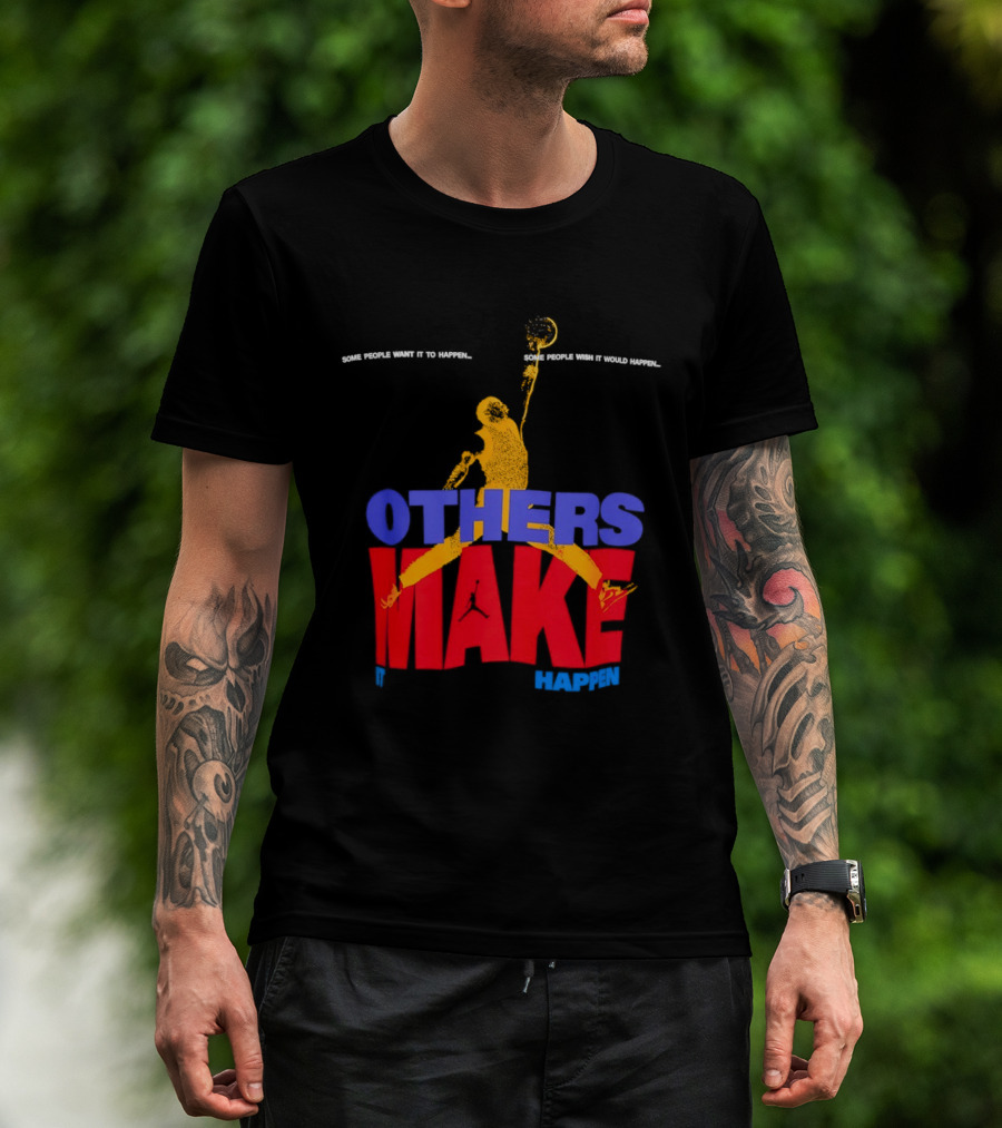 Others Make It Happen Some People Wait It To Happen Basketball Player Action T-Shirt