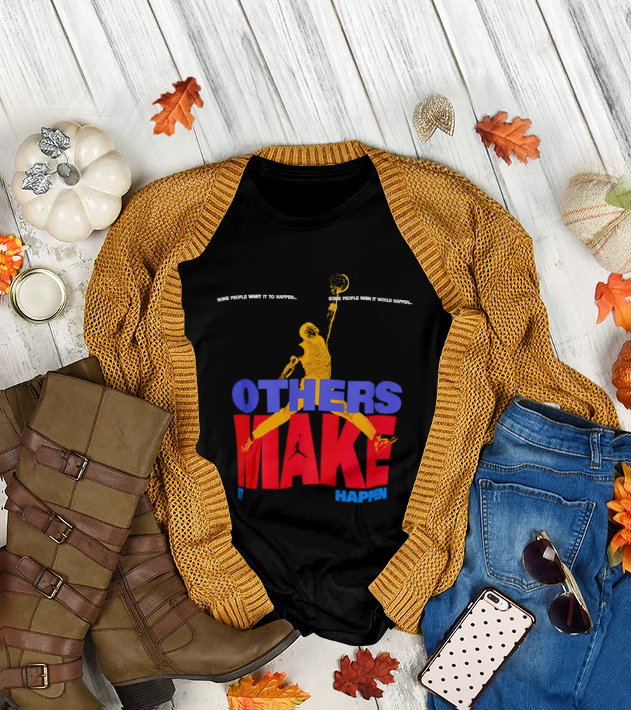Others Make It Happen Some People Wait It to Happen Basketball Player Action T-Shirt