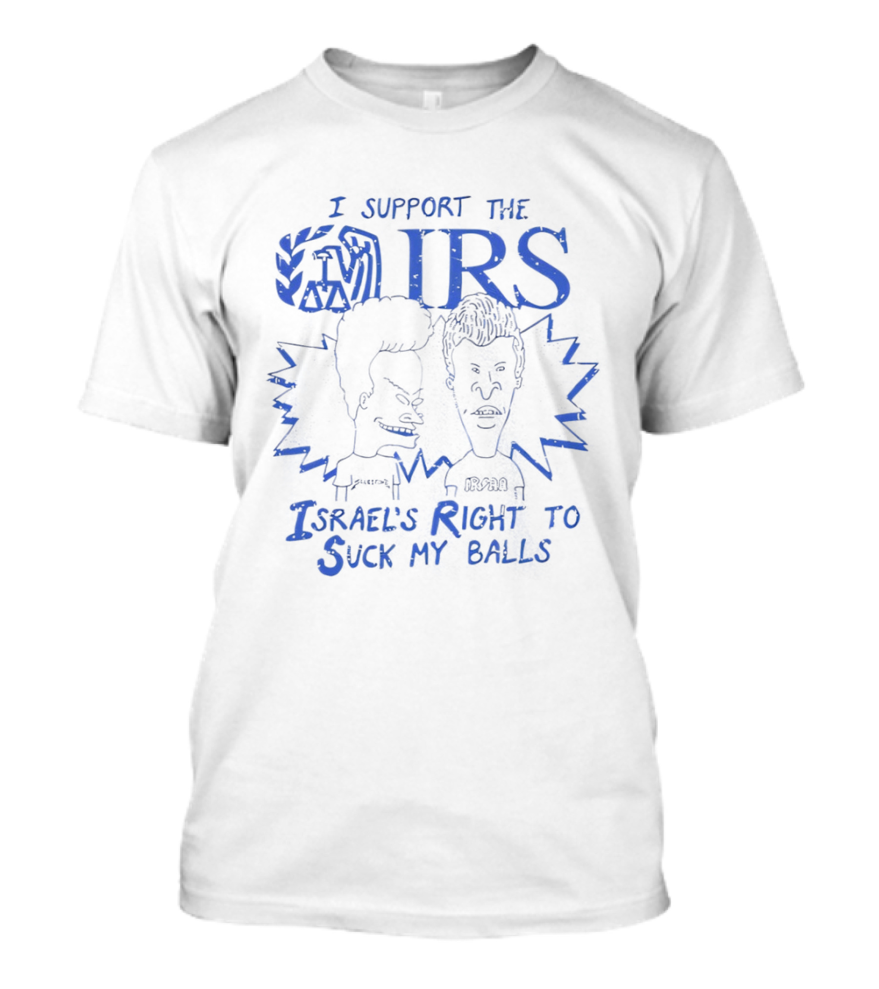 Beavis And Butt Head I Support The IRS Israel's Right To Suck My Balls T-Shirt
