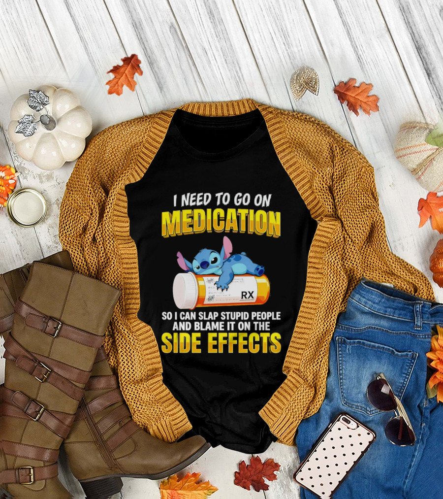 I Need to Go on Medication So I Can Slap Stupid People Side Effects with Stitch on RX Bottle T-Shirt