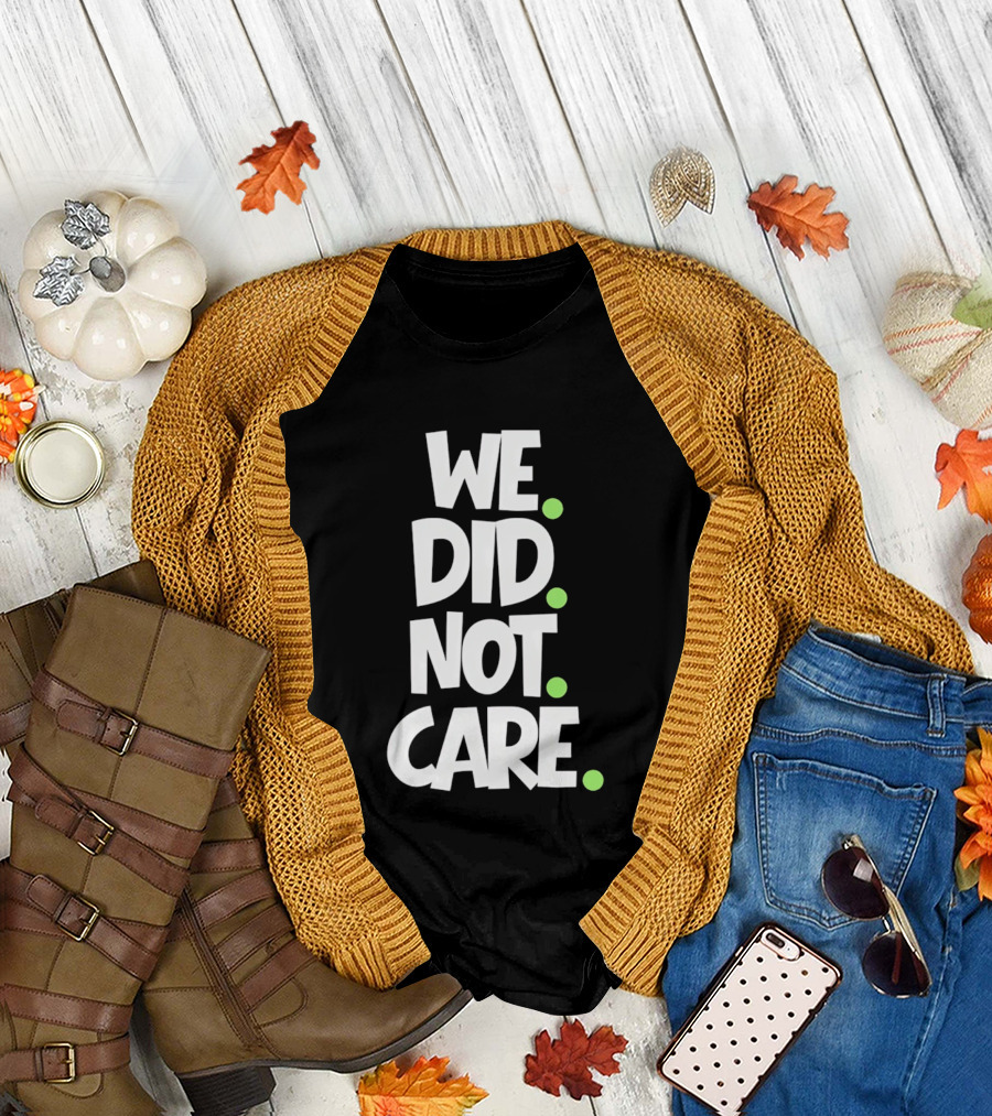 We Did Not Care Mike Macdonald Seattle Seahawks Football Fans T-Shirt