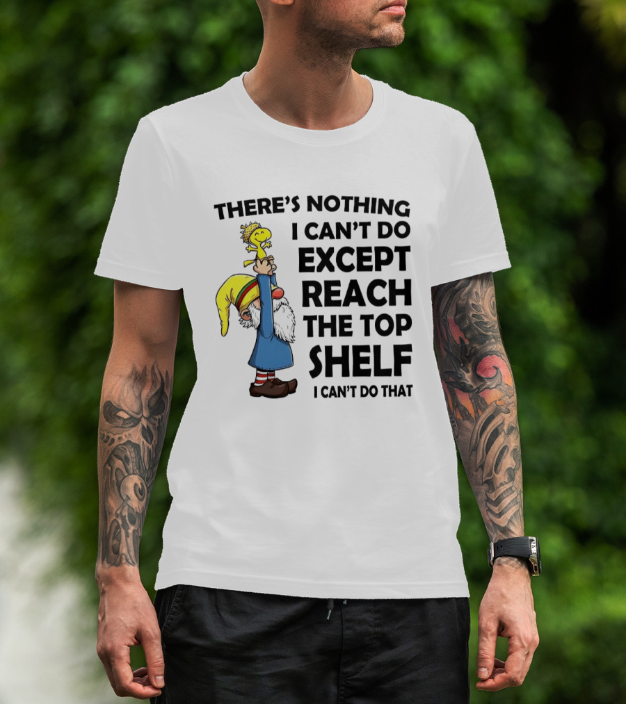 Woodstock There's Nothing I Can't Do Except Reach The Top Shelf T-Shirt