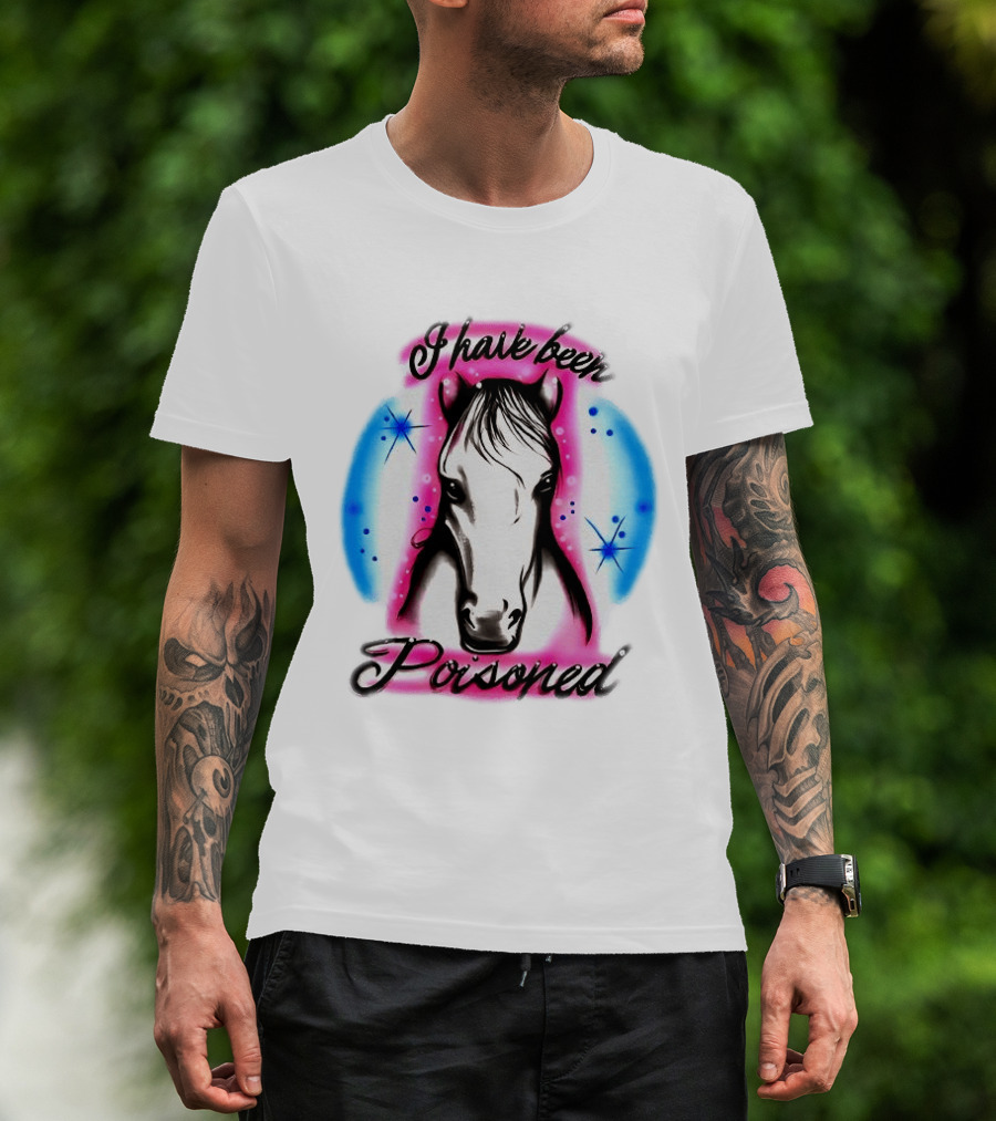 Horse I Have Been Poisoned Funny Meme Text With Colorful T-Shirt