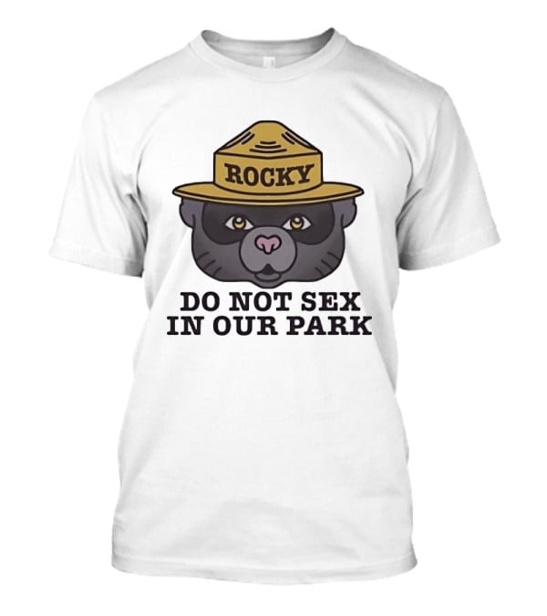 Rocky Raccoon Head Do Not Sex In Our Park Wildlife Warning T-Shirt