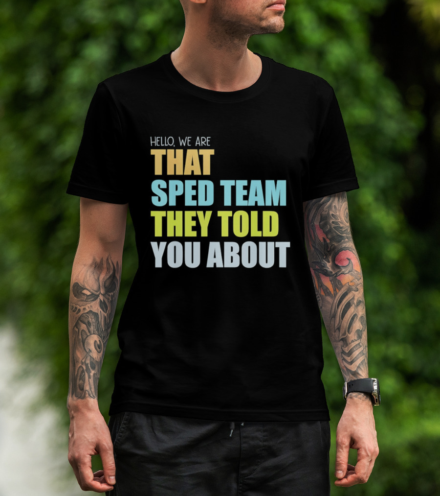 Hello We Are That Sped Team They Told You About T-Shirt
