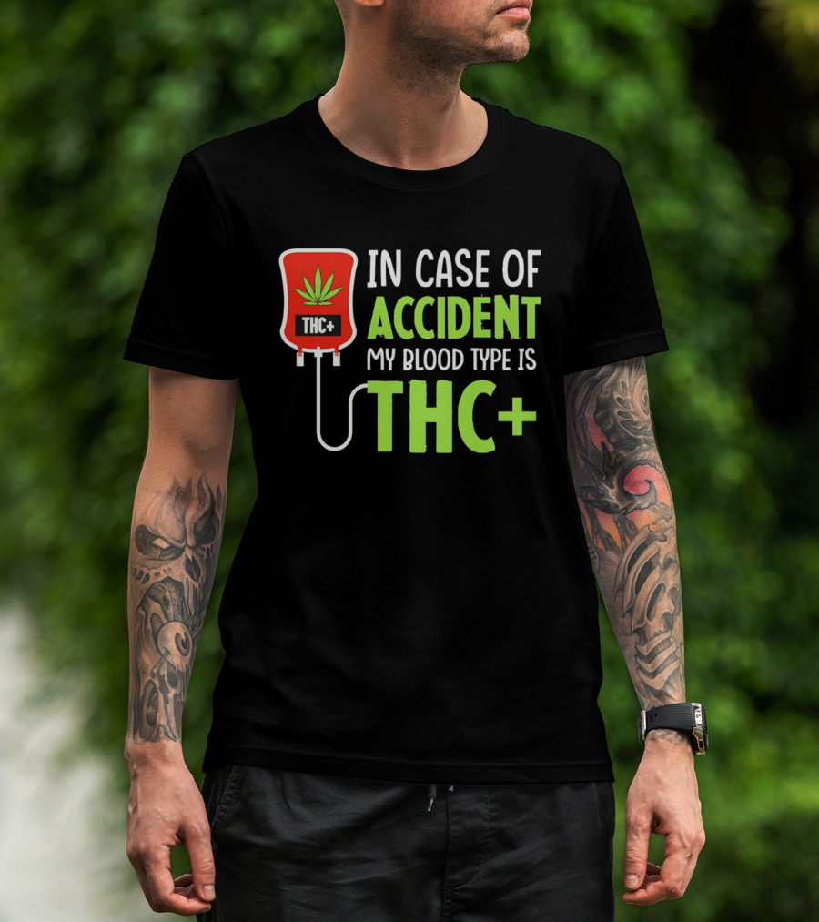 In Case Of Accident My Blood Type Is THC T-Shirt